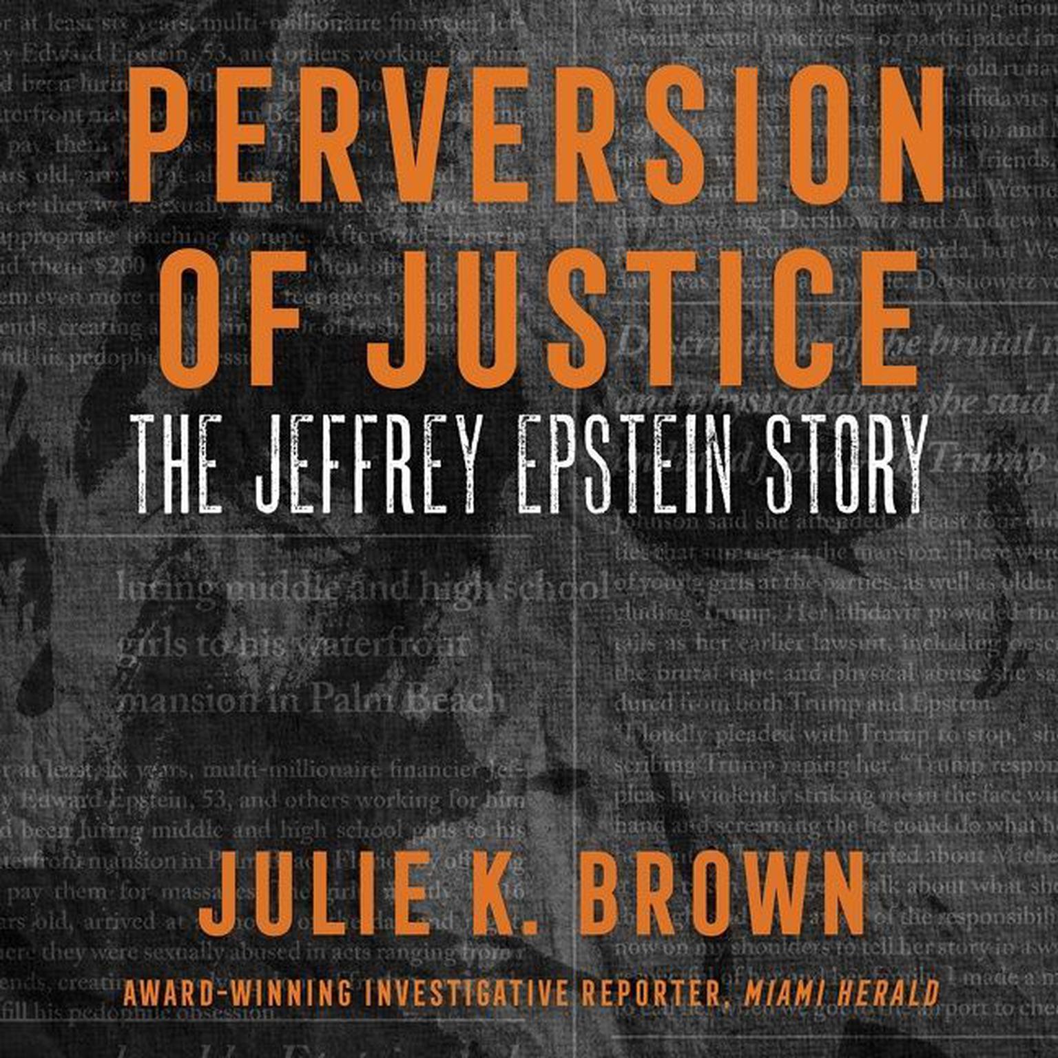 Perversion of Justice: The Jeffrey Epstein Story Audiobook, by Julie K. Brown