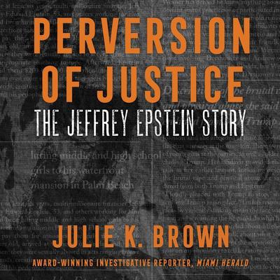Perversion of Justice: The Jeffrey Epstein Story Audiobook, by 