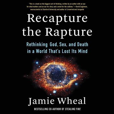 Recapture the Rapture: Rethinking God, Sex, and Death in a World That’s Lost Its Mind Audiobook, by Jamie Wheal