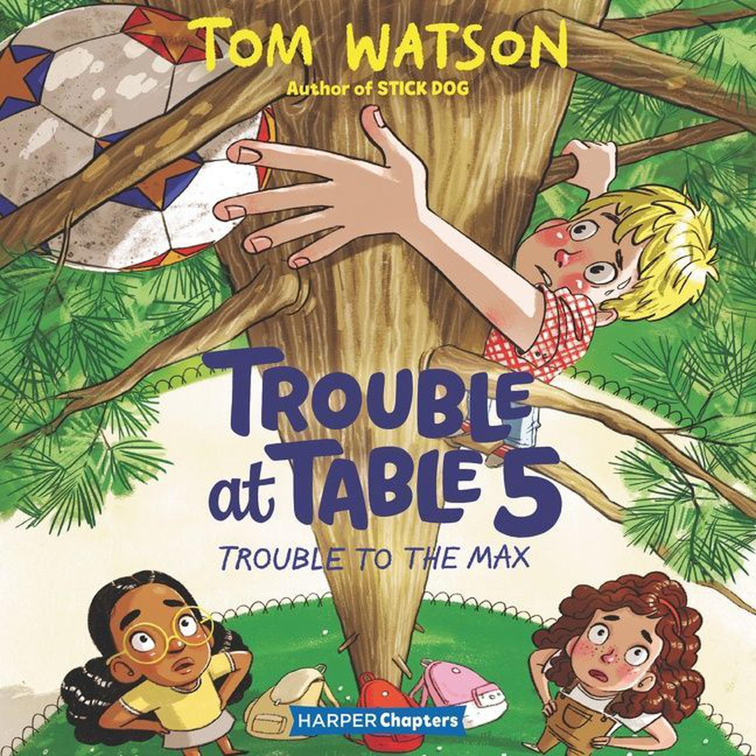 Trouble at Table 5 #5: Trouble to the Max Audiobook, by Tom Watson