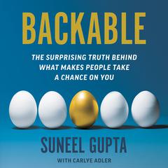 Backable: The Surprising Truth behind What Makes People Take a Chance on You Audiobook, by Suneel Gupta