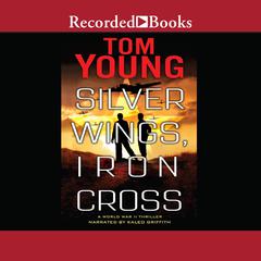 Silver Wings, Iron Cross Audiobook, by Tom Young