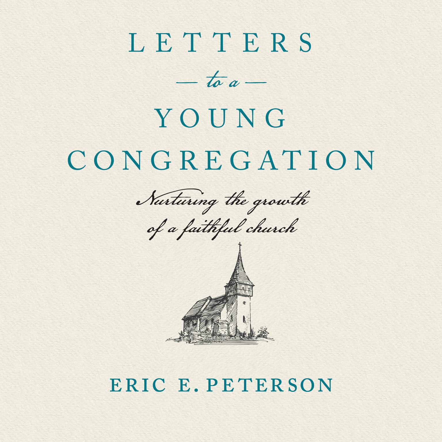 Letters to a Young Congregation: Nurturing the Growth of a Faithful Church Audiobook, by Eric E. Peterson