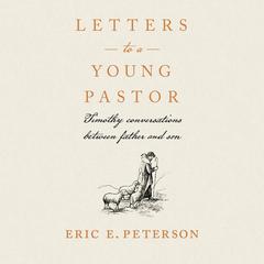 Letters to a Young Pastor: Timothy Conversations Between Father and Son Audiobook, by Eugene H. Peterson