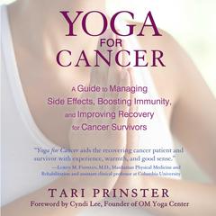Yoga for Cancer: A Guide to Managing Side Effects, Boosting Immunity, and Improving Recovery for Cancer Survivors Audiobook, by Tari Prinster