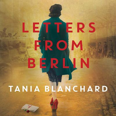Letters from Berlin Audiobook, by Tania Blanchard