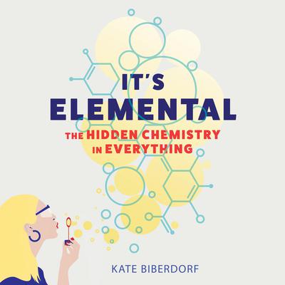Its Elemental: The Hidden Chemistry in Everything Audiobook, by Kate Biberdorf