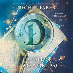 D (A Tale of Two Worlds): A Novel Audiobook, by Michel Faber