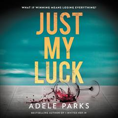 Just My Luck: A Novel Audiobook, by Adele Parks