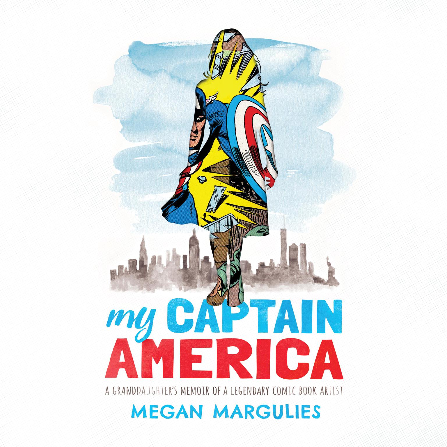 My Captain America: A Granddaughters Memoir of a Legendary Comic Book Artist Audiobook, by Megan Margulies
