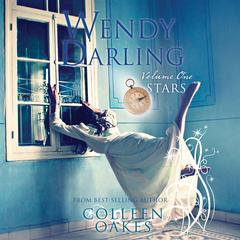 Wendy Darling: Volume 1: Stars Audiobook, by Colleen Oakes