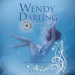 Wendy Darling: Volume 2: Seas Audiobook, by Colleen Oakes