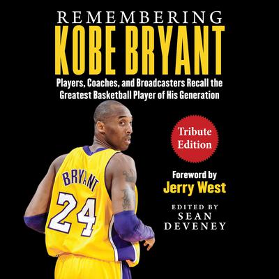 Remembering Kobe Bryant: Players, Coaches, and Broadcasters Recall the Greatest Basketball Player of His Generation Audiobook, by Jerry West