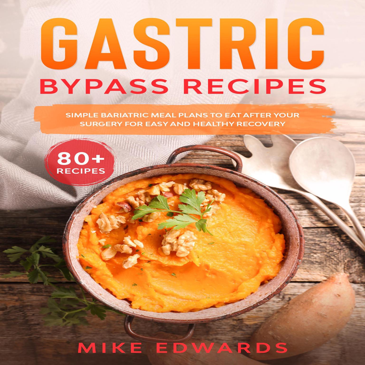 Gastric Bypass Recipes: Simple Bariatric Meal Plans to Eat After Your Surgery for Easy and Healthy Recovery Audiobook, by Mike Edwards