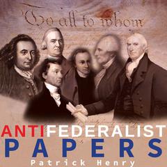 The Anti-Federalist Papers Audiobook, by Patrick Henry