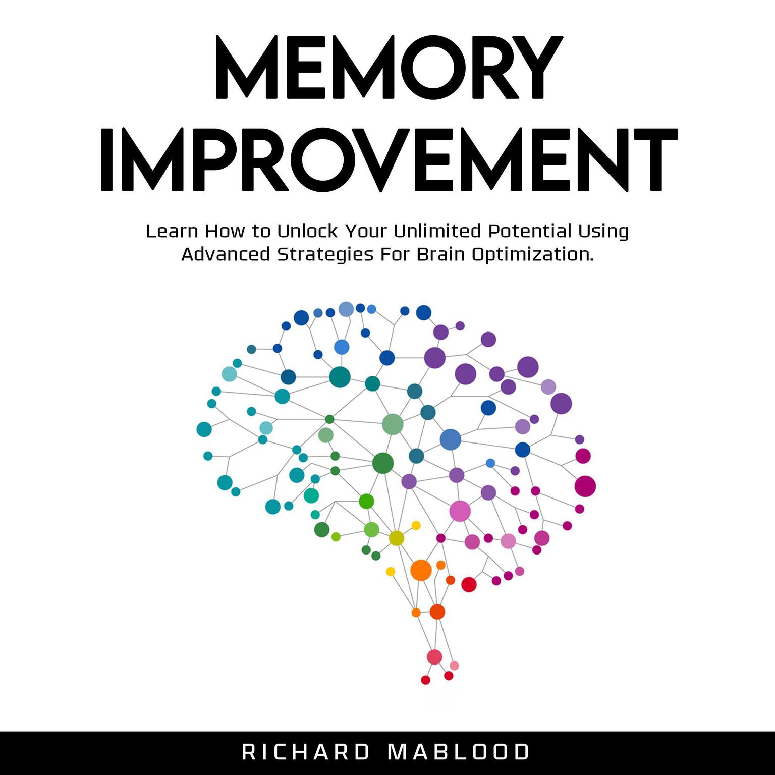 Memory Improvement: Learn How to Unlock You Unlimited Potential Using Advanced Strategies for Brain Optimization Audiobook, by Richard Mablood