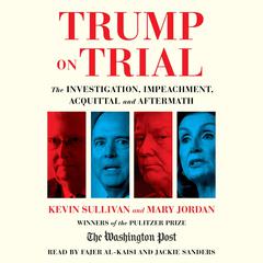 Trump on Trial: The Investigation, Impeachment, Acquittal and Aftermath Audiobook, by Kevin Sullivan