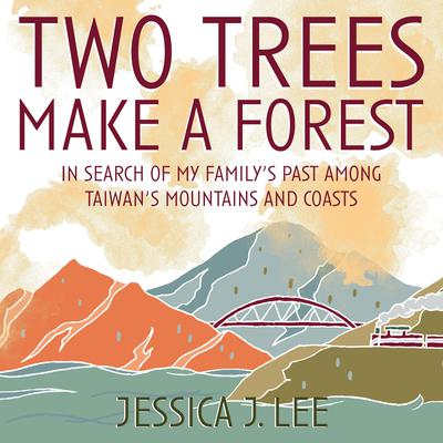 Two Trees Make a Forest: In Search of My Familys Past Among Taiwans Mountains and Coasts Audiobook, by Jessica J. Lee