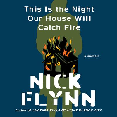 This Is the Night Our House Will Catch Fire: A Memoir Audiobook, by Nick Flynn