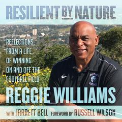 Resilient by Nature: Reflections from a Life of Winning On and Off the Football Field Audiobook, by Reggie Williams