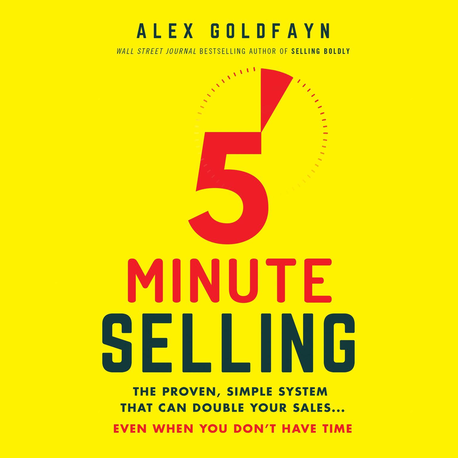 5-Minute Selling: The Proven, Simple System That Can Double Your Sales...Even When You Dont Have Time Audiobook, by Alex Goldfayn