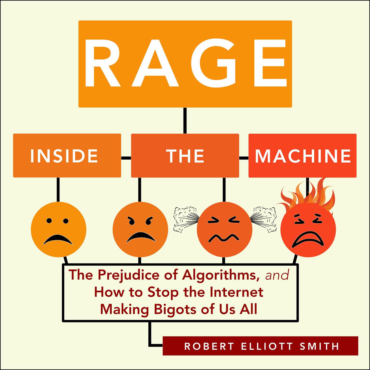 Rage Inside the Machine: The Prejudice of Algorithms, and How to Stop the Internet Making Bigots of Us All Audiobook, by Robert Elliott Smith