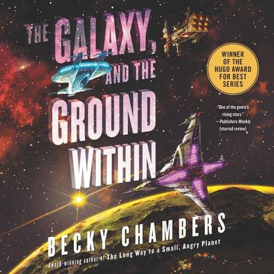 The Galaxy, and the Ground Within: A Novel Audiobook, by Becky Chambers