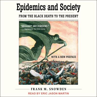 Epidemics and Society: From the Black Death to the Present Audiobook, by Frank M. Snowden