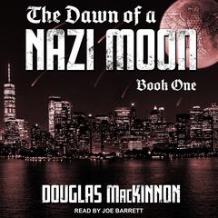 The Dawn of a Nazi Moon: Book One Audiobook, by Danielle MacKinnon
