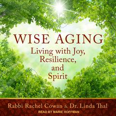 Wise Aging: Living with Joy, Resilience, and Spirit Audiobook, by Linda Thal