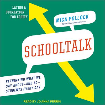 Schooltalk: Rethinking What We Say About and To Students Every Day Audiobook, by Mica Pollock