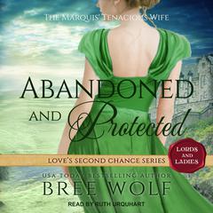 Abandoned & Protected: The Marquis' Tenacious Wife Audiobook, by Bree Wolf