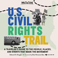 Moon U.S. Civil Rights Trail: A Travelers Guide to the People, Places, and Events that Made the Movement Audiobook, by Deborah D. Douglas