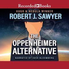 The Oppenheimer Alternative Audiobook, by Robert J. Sawyer