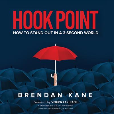 Hook Point: How to Stand Out in a 3-Second World Audiobook, by Brendan Kane