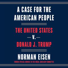 A Case for the American People: The United States v. Donald J. Trump Audiobook, by Norman Eisen