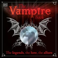 The Vampire Book: The legends, the lore, the allure Audiobook, by Author Info Added Soon