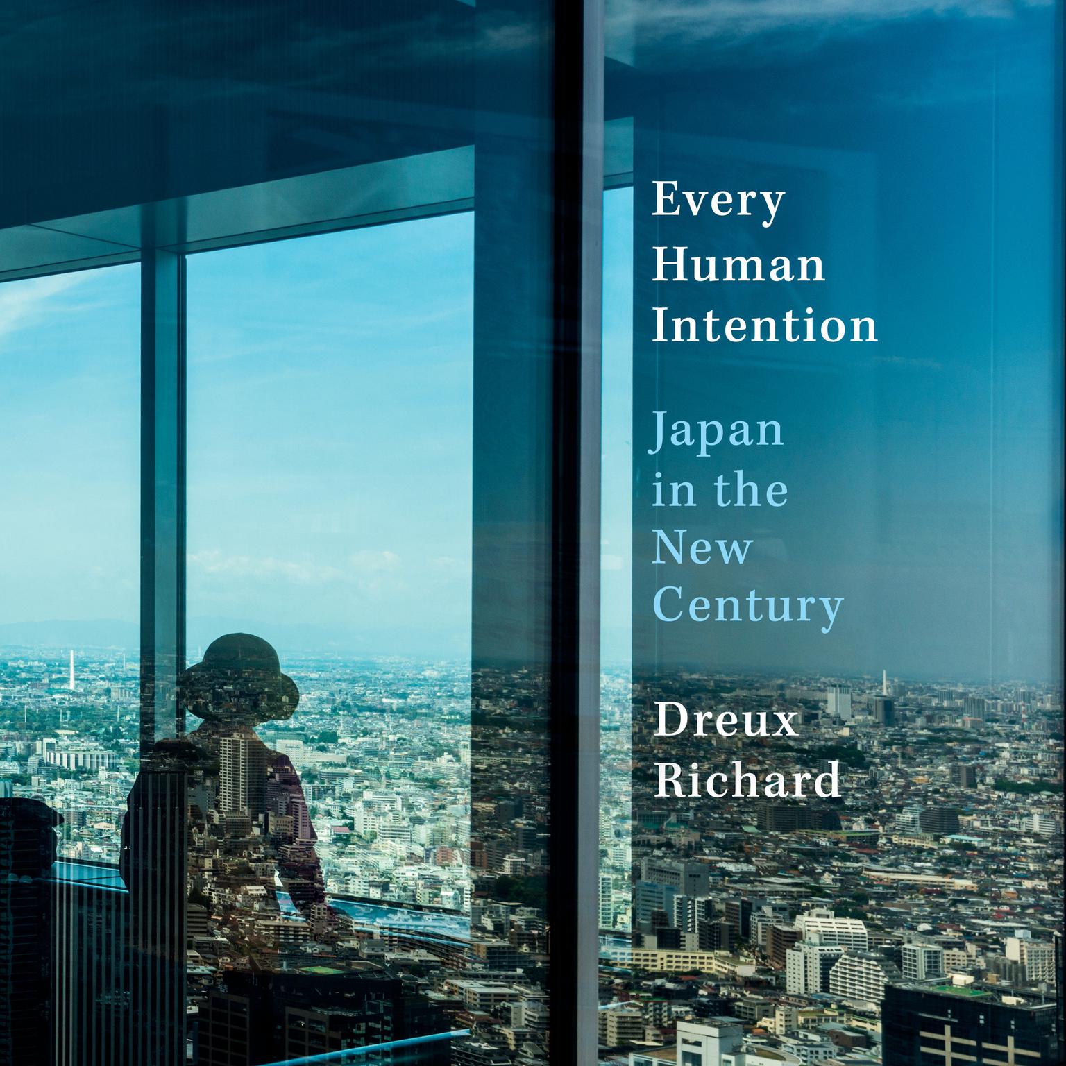 Every Human Intention: Japan in the New Century Audiobook, by Dreux Richard