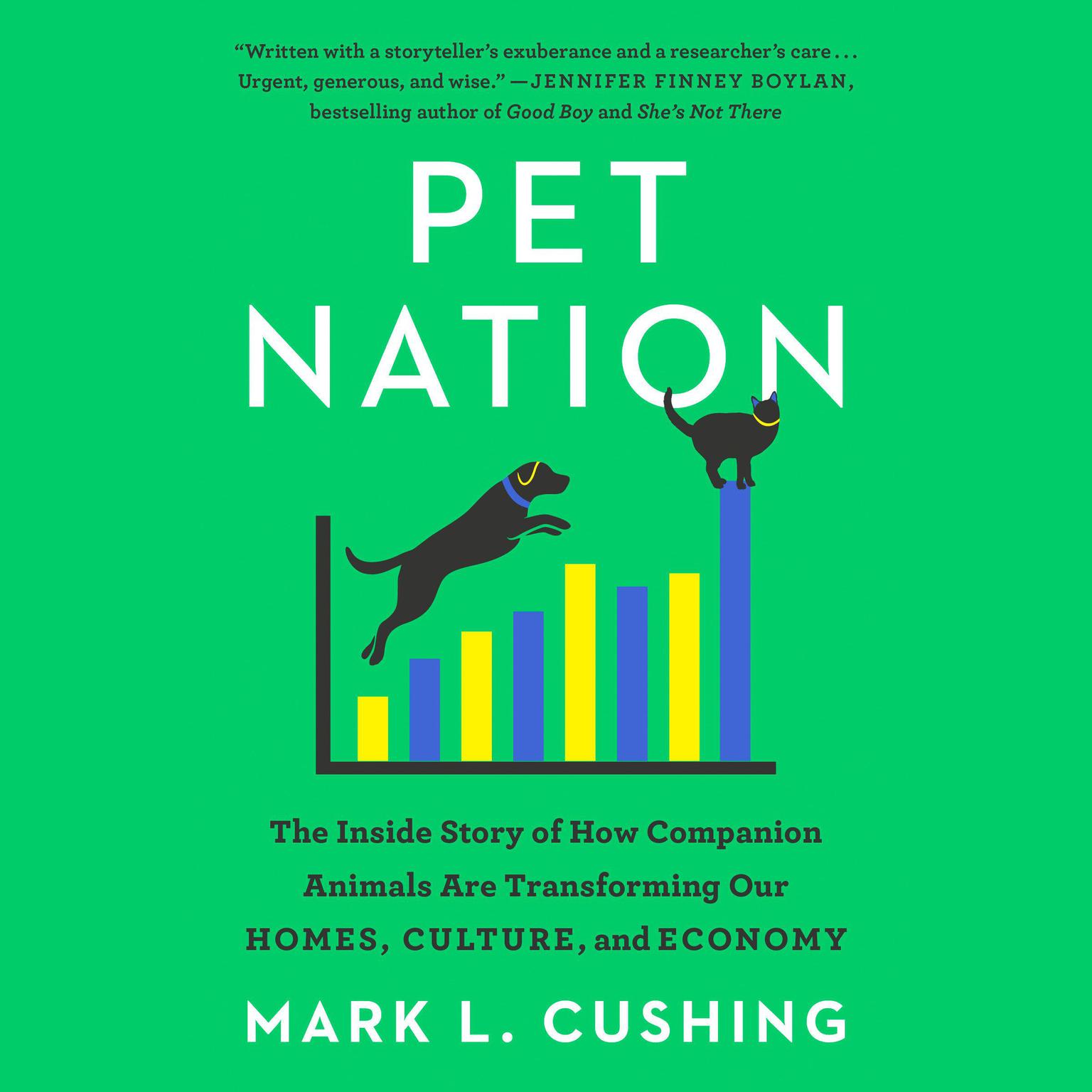 Pet Nation: The Inside Story of How Companion Animals Are Transforming Our Homes, Culture, and Economy Audiobook, by Mark Cushing