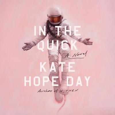 In the Quick: A Novel Audiobook, by Kate Hope Day