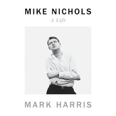 Mike Nichols: A Life Audiobook, by Mark Harris
