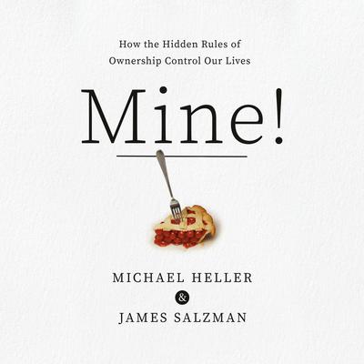 Mine!: How the Hidden Rules of Ownership Control Our Lives Audiobook, by James Salzman
