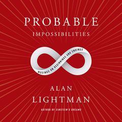 Probable Impossibilities: Musings on Beginnings and Endings Audiobook, by Alan Lightman