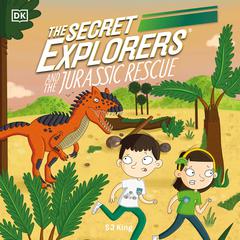 The Secret Explorers and the Jurassic Rescue Audiobook, by SJ King