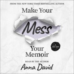 Make Your Mess Your Memoir Audiobook, by Anna David