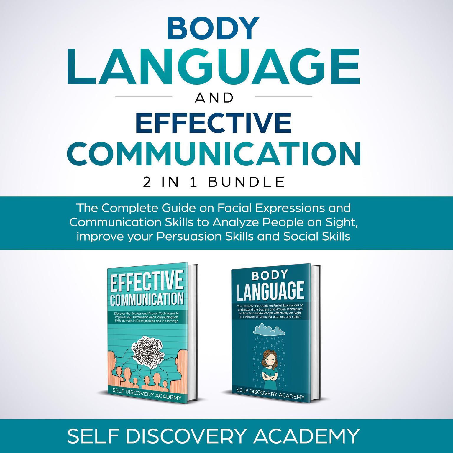 Body Language and Effective Communication 2 in 1 Bundle: The Complete Guide on Facial Expressions and Communication Skills to Analyze People on Sight, Improve Your Persuasion Skills, and and Social Skills Audiobook, by Self Discovery Academy