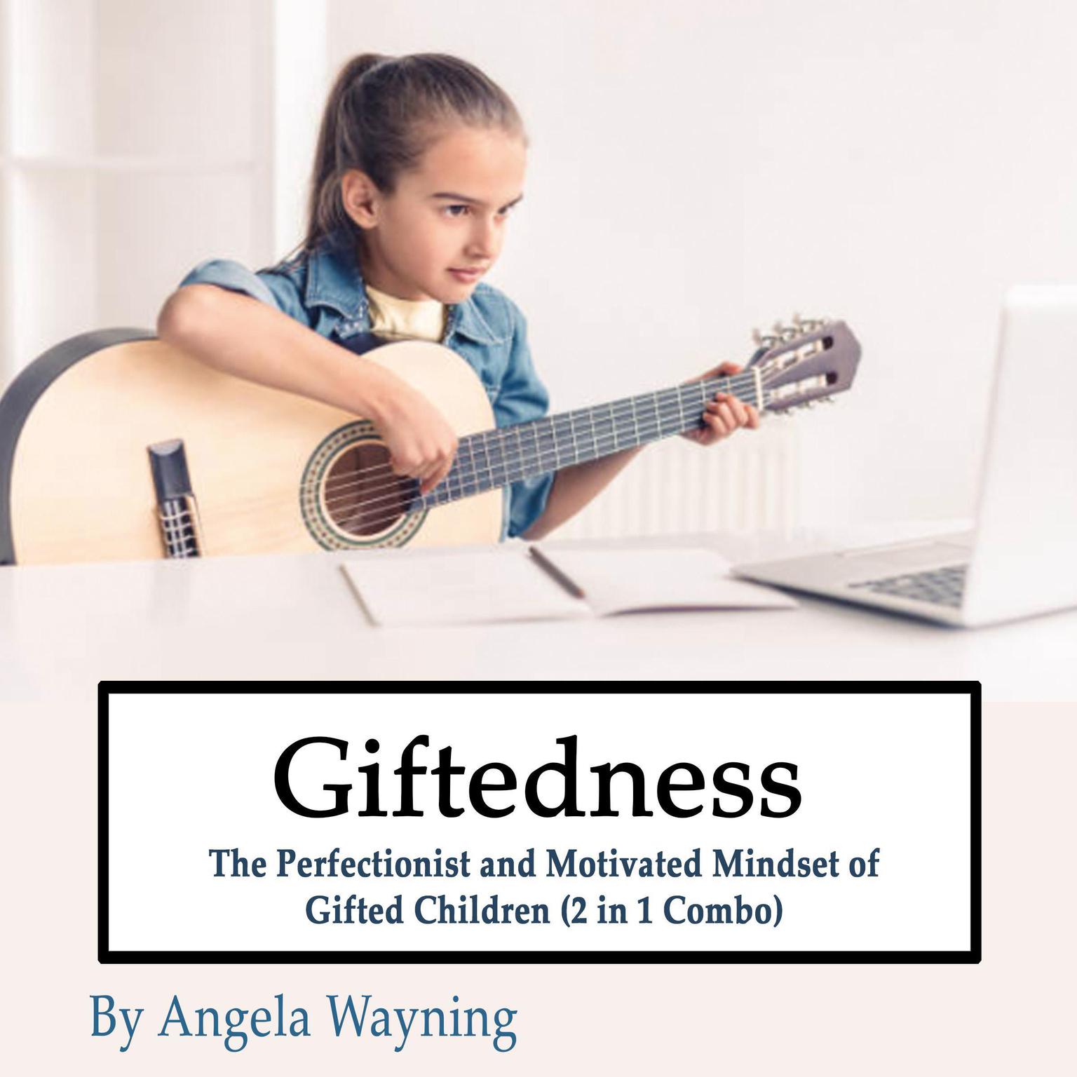 Giftedness: The Perfectionist and Motivated Mindset of Gifted Children (2 in 1 Combo) Audiobook, by Angela Wayning