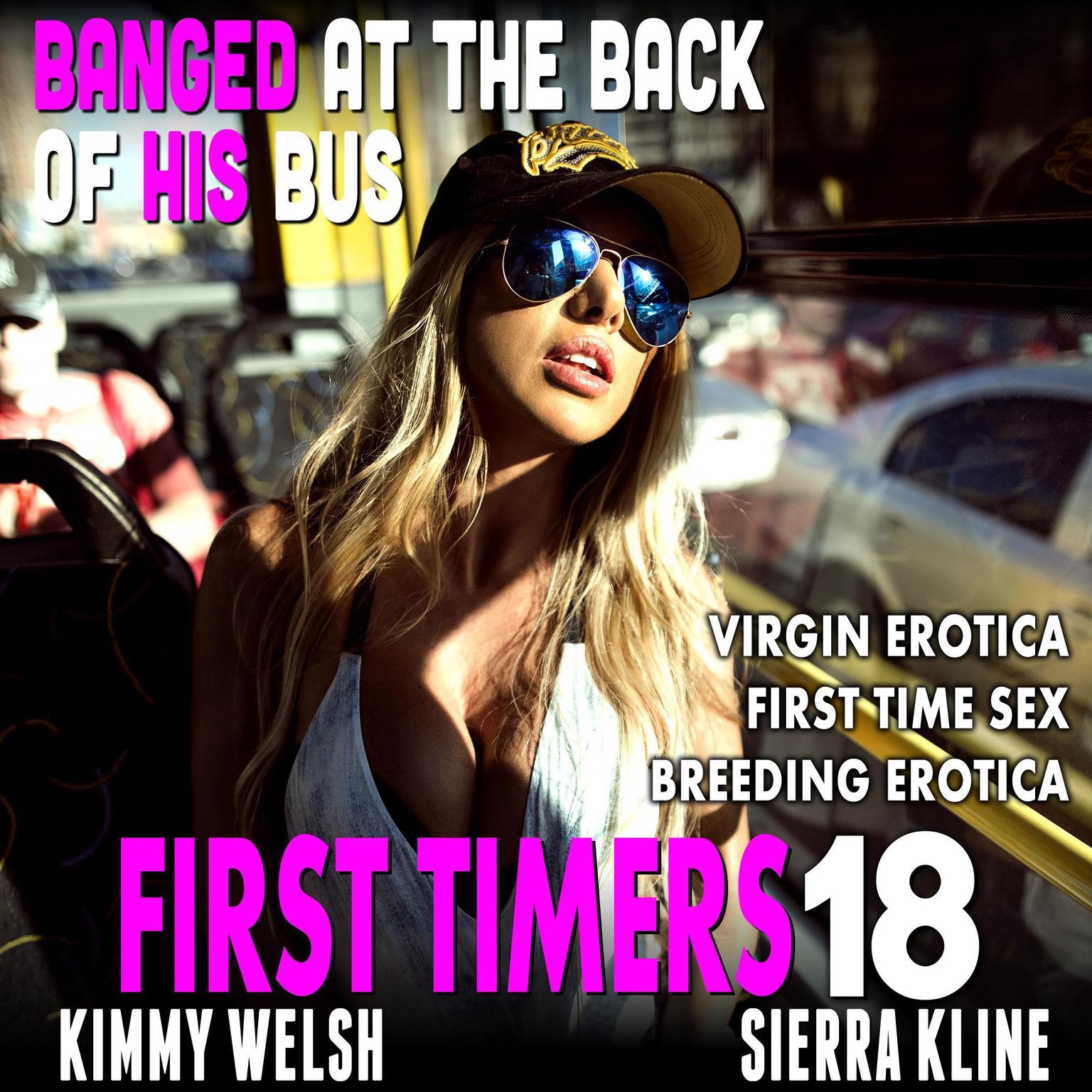 Banged At The Back Of His Bus : First Timers 18 (Virgin Erotica First Time Sex Breeding Erotica) Audiobook, by Kimmy Welsh