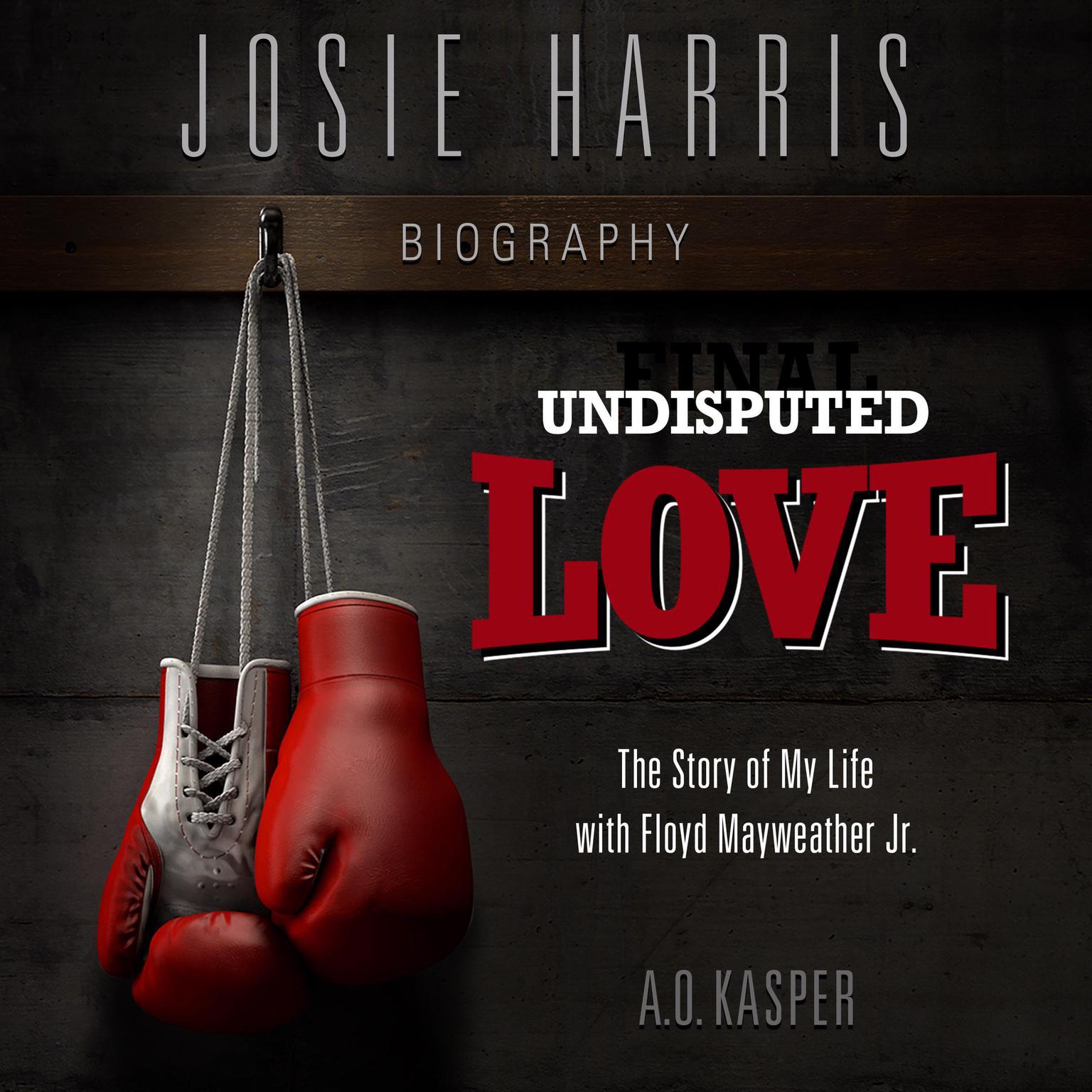 Undisputed Love: The Story of My Life with Floyd Mayweather Jr. Audiobook, by A. O. Kasper