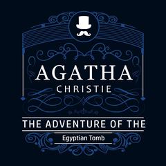 The Adventure of the Egyptian Tomb (Part of the Hercule Poirot Series) Audiobook, by Agatha Christie